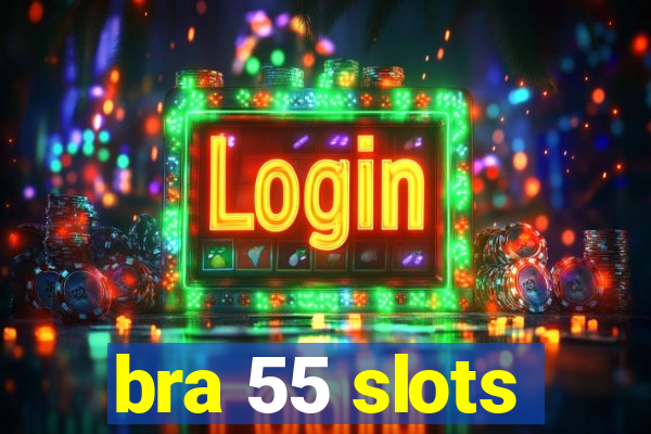 bra 55 slots