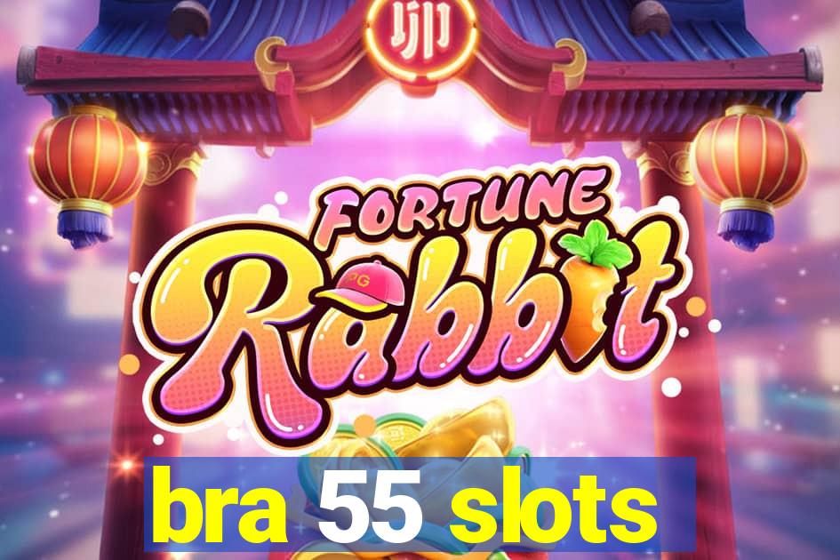 bra 55 slots