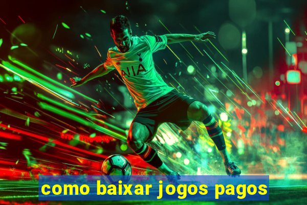 como baixar jogos pagos