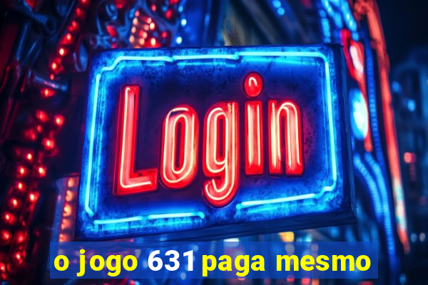 o jogo 631 paga mesmo