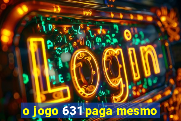 o jogo 631 paga mesmo