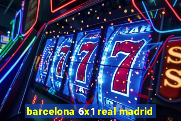 barcelona 6x1 real madrid