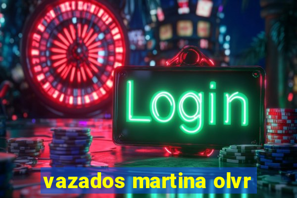 vazados martina olvr