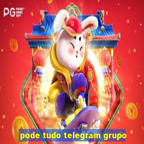 pode tudo telegram grupo