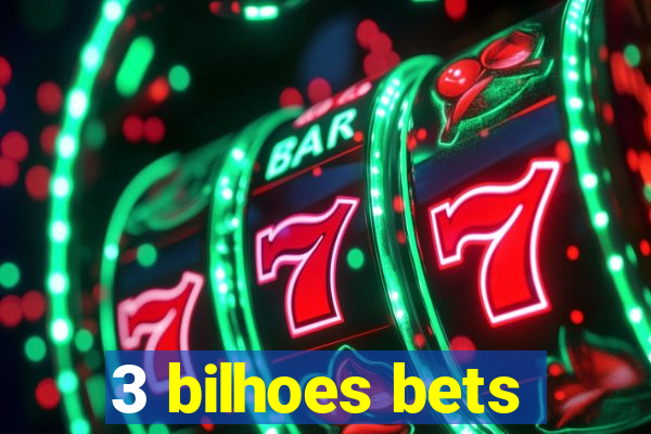 3 bilhoes bets