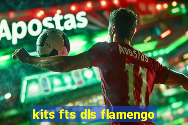 kits fts dls flamengo