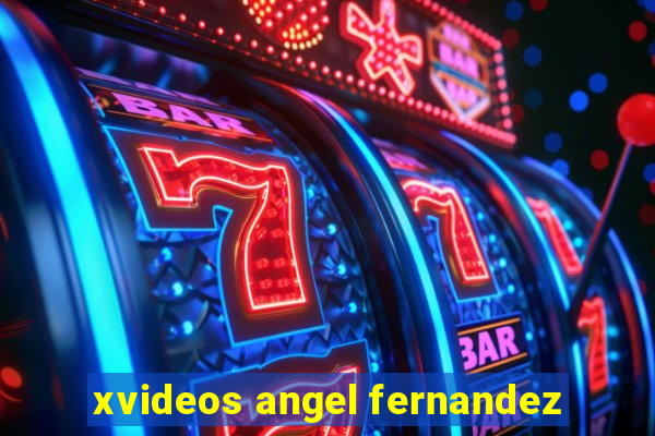 xvideos angel fernandez