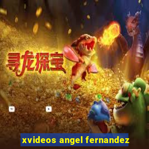 xvideos angel fernandez