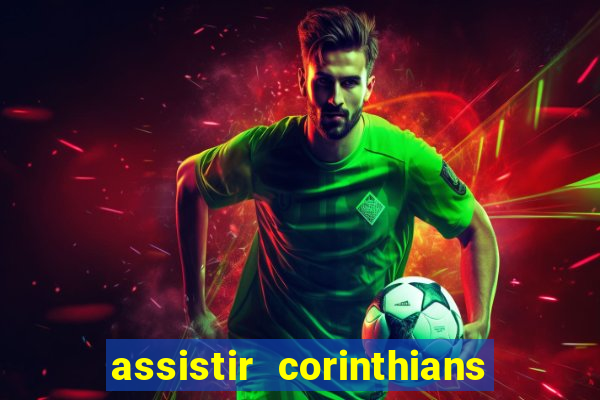 assistir corinthians ao vivo multicanais