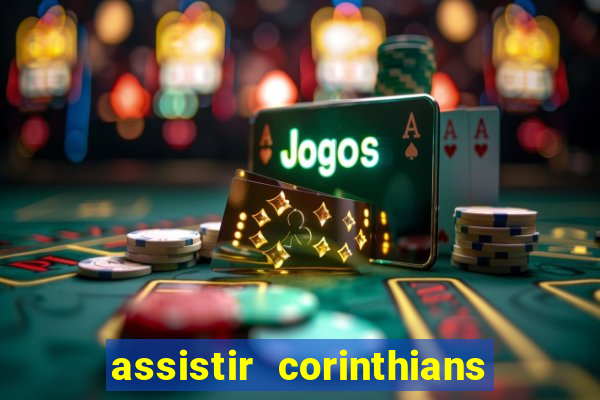 assistir corinthians ao vivo multicanais