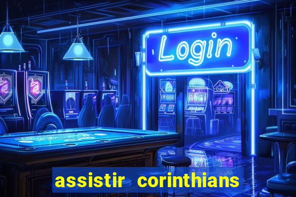 assistir corinthians ao vivo multicanais