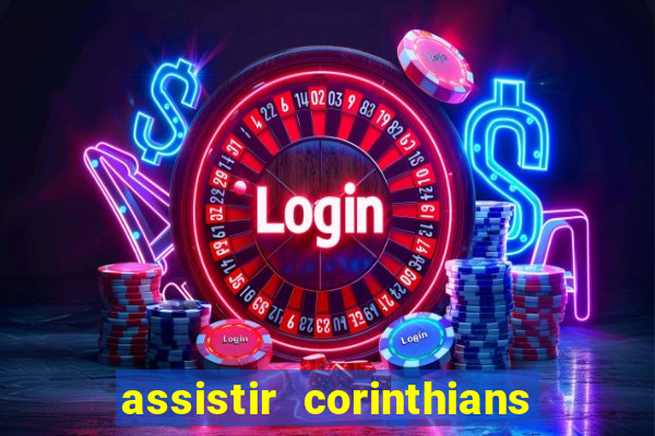 assistir corinthians ao vivo multicanais