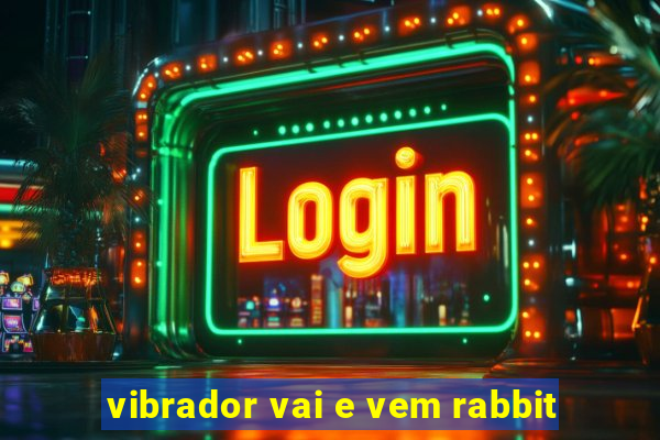 vibrador vai e vem rabbit