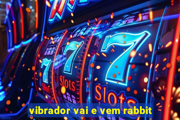 vibrador vai e vem rabbit