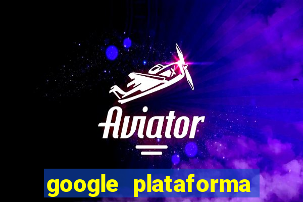 google plataforma de jogos