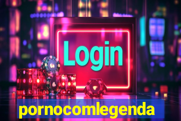 pornocomlegenda