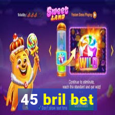 45 bril bet