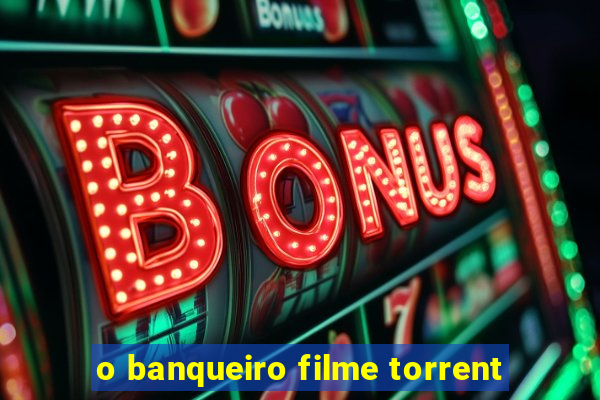 o banqueiro filme torrent