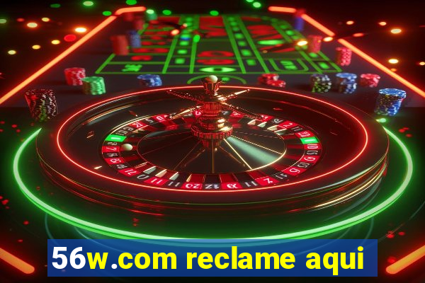 56w.com reclame aqui