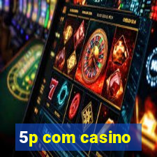 5p com casino