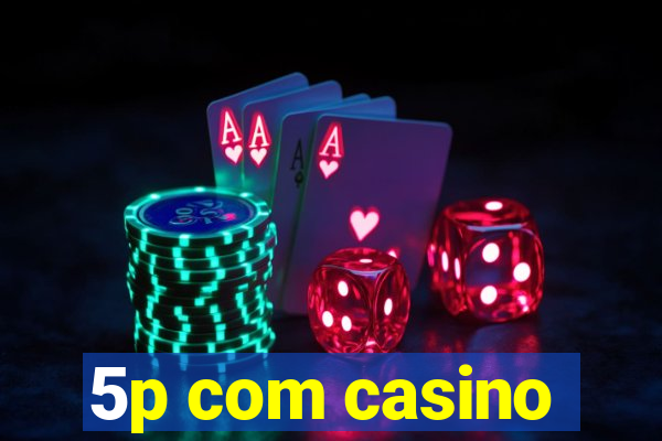 5p com casino