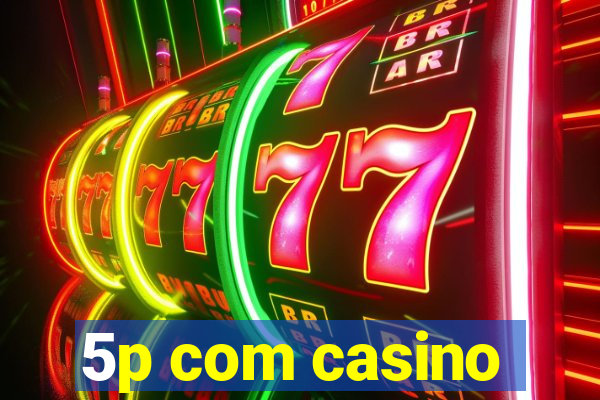 5p com casino