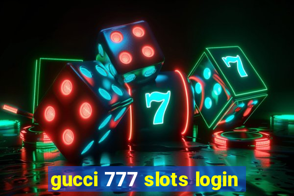 gucci 777 slots login