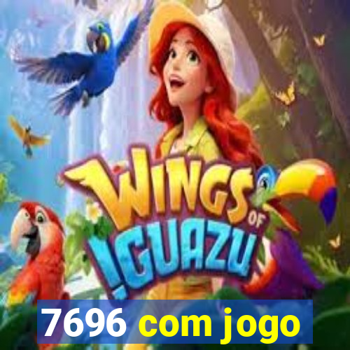 7696 com jogo