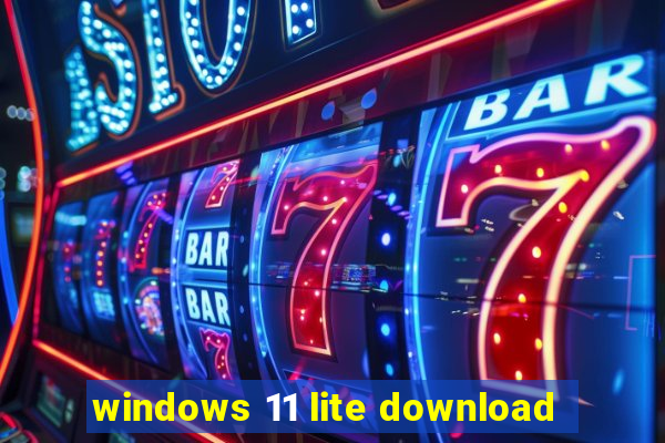 windows 11 lite download