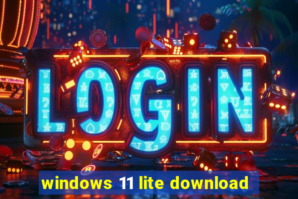 windows 11 lite download