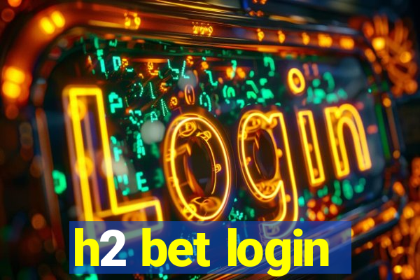 h2 bet login