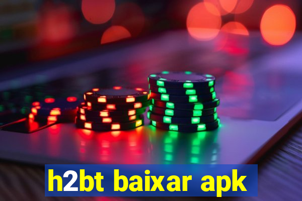 h2bt baixar apk