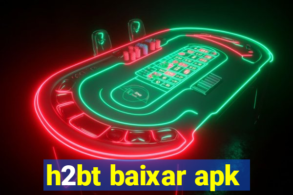 h2bt baixar apk