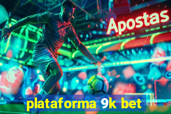 plataforma 9k bet