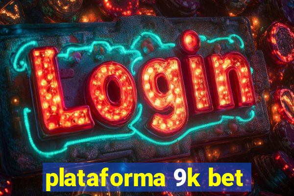 plataforma 9k bet