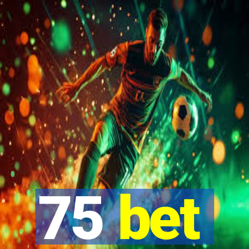 75 bet