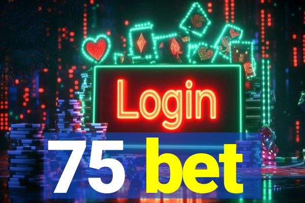 75 bet