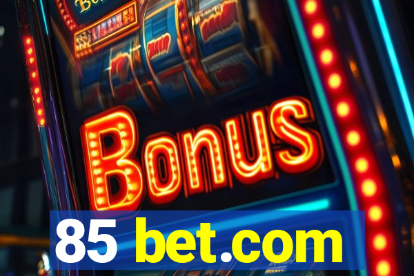 85 bet.com