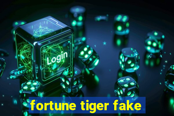 fortune tiger fake