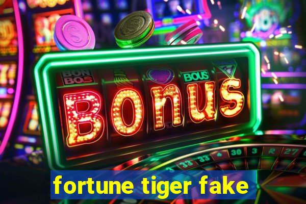 fortune tiger fake