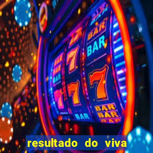 resultado do viva sorte de hoje, domingo