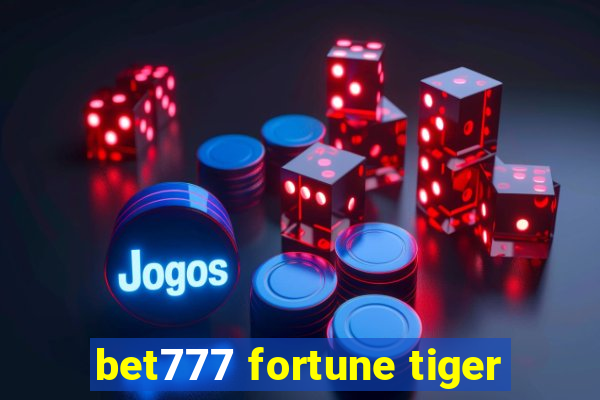 bet777 fortune tiger