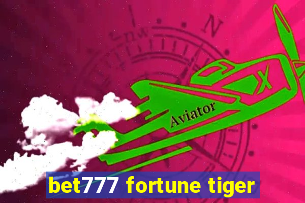 bet777 fortune tiger