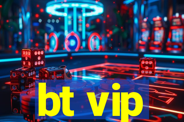 bt vip