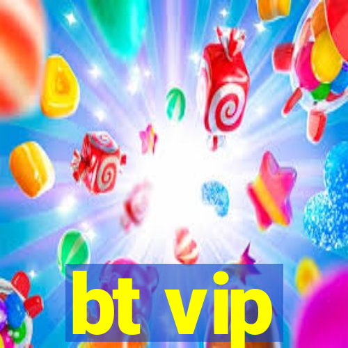 bt vip