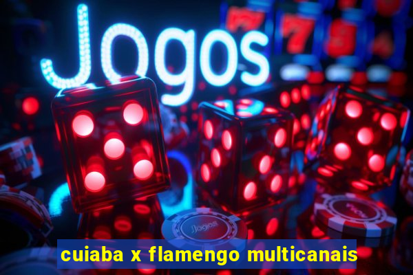 cuiaba x flamengo multicanais