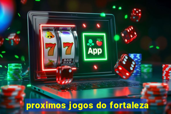 proximos jogos do fortaleza