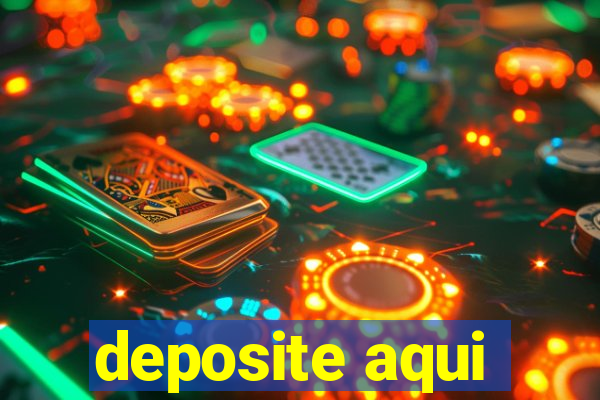 deposite aqui