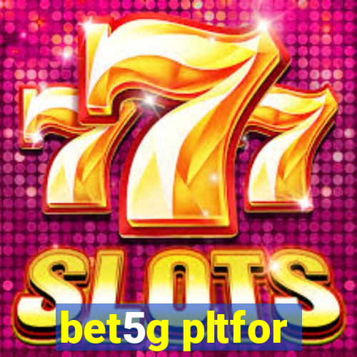 bet5g pltfor