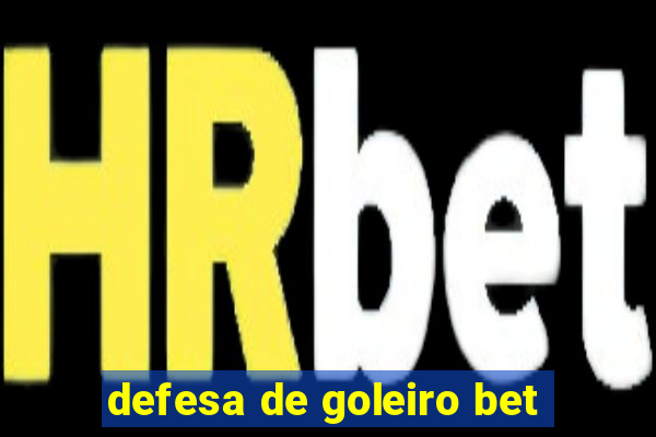 defesa de goleiro bet